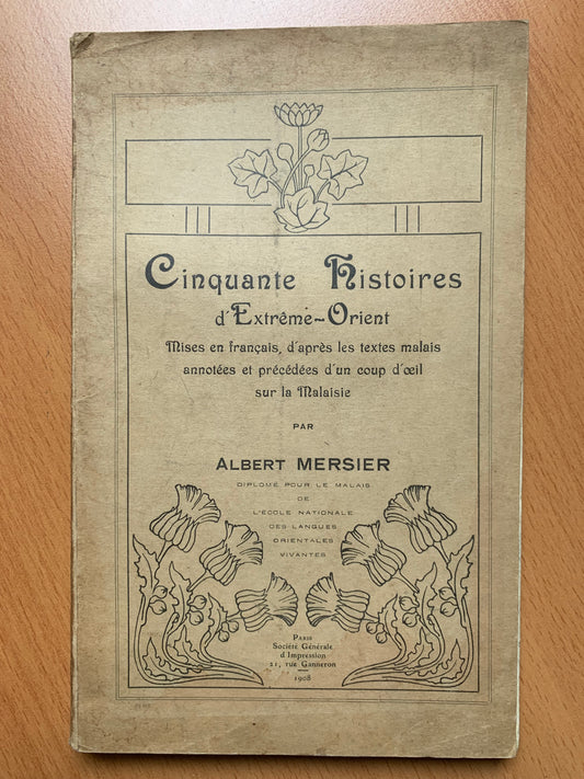 Cinquante Histoires d'Extrême-Orient - Mises en vers français, d'après les textes malais annotées et précédées d'un coup d'oeil sur la Malaisie - Albert Mersier - 1908