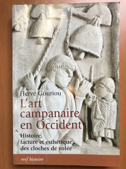 L'art campanaire en Occident - Histoire, facture et esthétique des cloches de volée - Hervé Gouriou - 2006