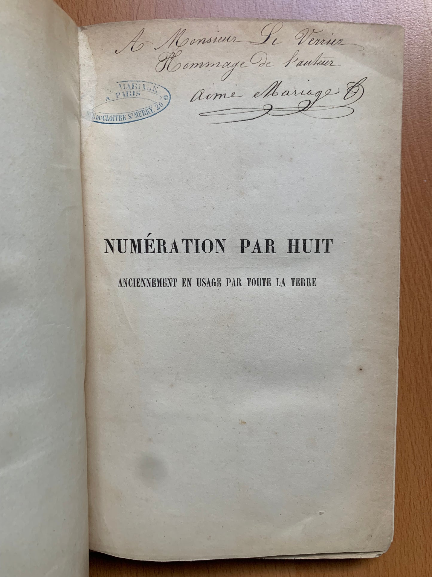 Numération par Huit Anciennement en usage par toute la Terre Prouvée par les Koua des chinois Par la Bible, par les livres d'Hésiode, d'Homère, d'Hérodote, etc. - Aimé Mariage - Envoi autographe - Edition originale - 1857
