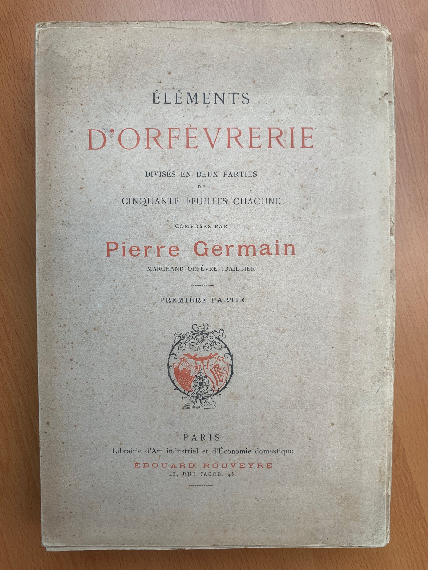 Eléments d'Orfèvrerie - Divisés en deux parties de cinquante feuilles chacune composés par Pierre Germain - 1889