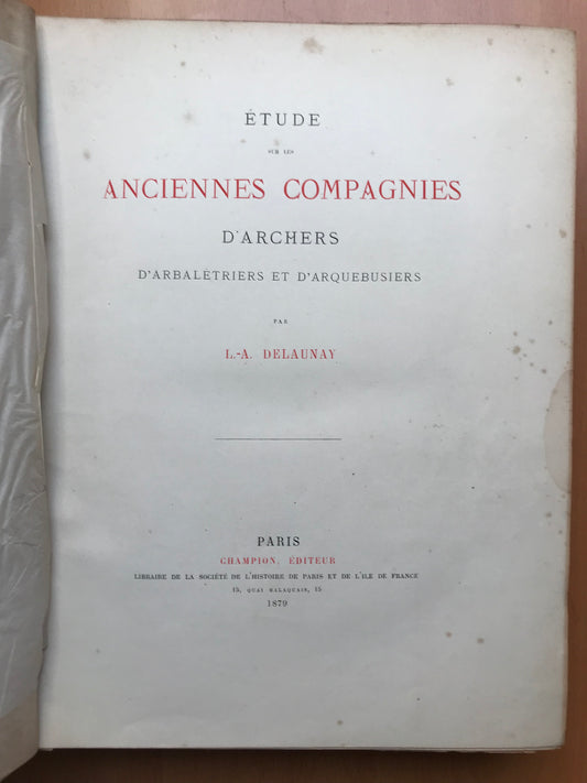 Étude sur les Anciennes Compagnies d'Archers, d'Arbalétriers et d'Arquebusiers - Louis Arsène Delaunay - Edition originale - 1879
