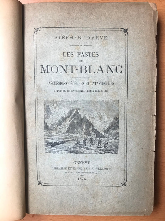 Les Fastes du Mont-Blanc - Ascensions célèbres et catastrophes depuis M. de Saussure jusqu'à nos jours - Stéphen D'Arve - Edition originale - 1876