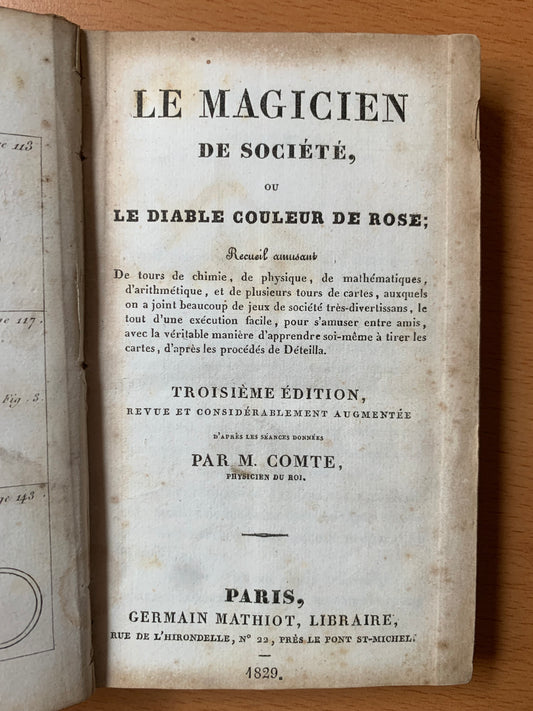 Le Magicien de société ou le Diable couleur de rose - Recueil amusant de tours de chimie, de physique, de mathématiques, d'arithmétiques et de plusieurs tours de cartes, auxquels on a joint beaucoup de jeux de société très divertissans - Comte - 1829