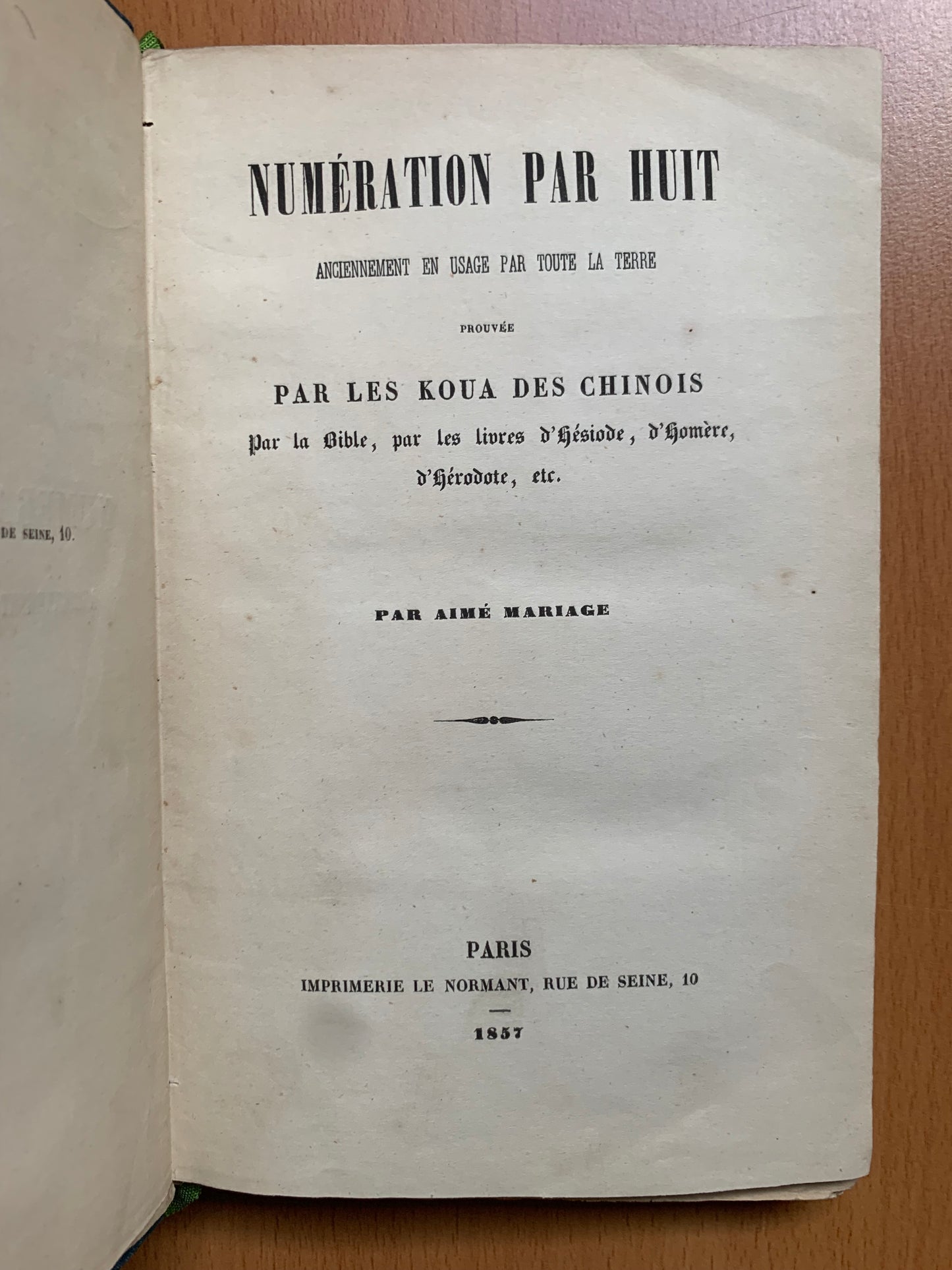 Numération par Huit Anciennement en usage par toute la Terre Prouvée par les Koua des chinois Par la Bible, par les livres d'Hésiode, d'Homère, d'Hérodote, etc. - Aimé Mariage - Envoi autographe - Edition originale - 1857