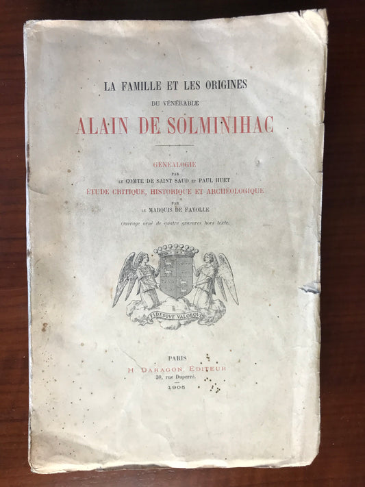 La famille et les origines du vénérable Alain de Solminihac - Généalogie par le Comte de Saint Saud (envoi autographe) et Paul Huet - Etude critique, historique et archéologique par le Marquis de Fayolle - 1905